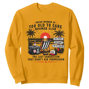 Proud Member Of Too Old To Care Boomer Club Retired Sweatshirt Funny Retirement The Last Generation Beach Sunset Vacation TS02 S Gold Print Your Wear
