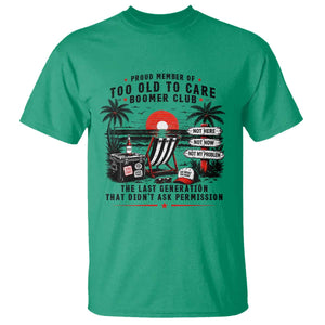 Proud Member Of Too Old To Care Boomer Club Retired T Shirt Funny Retirement The Last Generation Beach Sunset Vacation TS02 Irish Green Print Your Wear