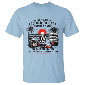 Proud Member Of Too Old To Care Boomer Club Retired T Shirt Funny Retirement The Last Generation Beach Sunset Vacation TS02 Light Blue Print Your Wear