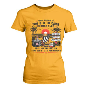 Proud Member Of Too Old To Care Boomer Club Retired T Shirt For Women Funny Retirement The Last Generation Beach Sunset Vacation TS02 Gold Print Your Wear
