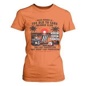 Proud Member Of Too Old To Care Boomer Club Retired T Shirt For Women Funny Retirement The Last Generation Beach Sunset Vacation TS02 Orange Print Your Wear