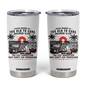 Proud Member Of Too Old To Care Boomer Club Retired Tumbler Cup Funny Retirement The Last Generation Beach Sunset Vacation TS02 White Print Your Wear