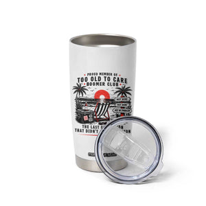 Proud Member Of Too Old To Care Boomer Club Retired Tumbler Cup Funny Retirement The Last Generation Beach Sunset Vacation TS02 Print Your Wear