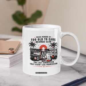 Proud Member Of Too Old To Care Boomer Club Retired Coffee Mug Funny Retirement The Last Generation Beach Sunset Vacation TS02 Print Your Wear