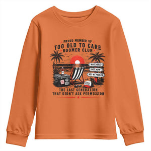 Proud Member Of Too Old To Care Boomer Club Retired Youth Sweatshirt Funny Retirement The Last Generation Beach Sunset Vacation TS02 Orange Print Your Wear