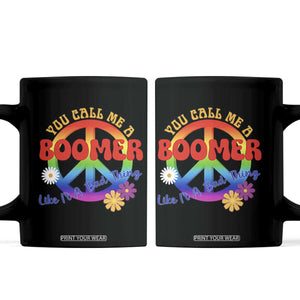 Retro Groovy Hippie Baby Boomer Generation Coffee Mug Funny You Call Me A Boomer Like It's A Bad Thing Peace Sign Flower