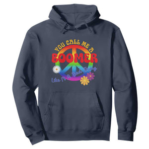 Retro Groovy Hippie Baby Boomer Generation Hoodie Funny You Call Me A Boomer Like It's A Bad Thing Peace Sign Flower