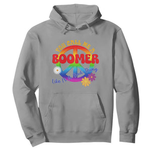 Retro Groovy Hippie Baby Boomer Generation Hoodie Funny You Call Me A Boomer Like It's A Bad Thing Peace Sign Flower