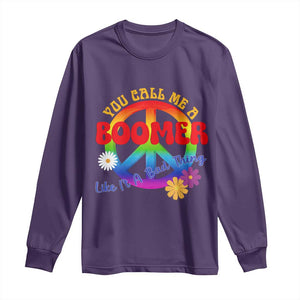 Retro Groovy Hippie Baby Boomer Generation Long Sleeve Shirt Funny You Call Me A Boomer Like It's A Bad Thing Peace Sign Flower