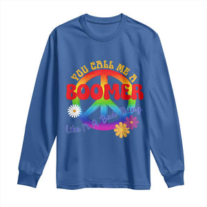 Retro Groovy Hippie Baby Boomer Generation Long Sleeve Shirt Funny You Call Me A Boomer Like It's A Bad Thing Peace Sign Flower
