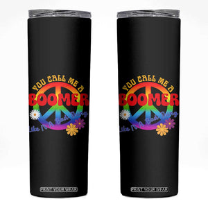 Retro Groovy Hippie Baby Boomer Generation Skinny Tumbler Funny You Call Me A Boomer Like It's A Bad Thing Peace Sign Flower
