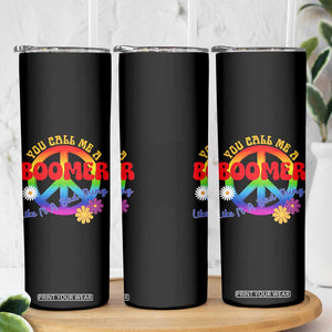 Retro Groovy Hippie Baby Boomer Generation Skinny Tumbler Funny You Call Me A Boomer Like It's A Bad Thing Peace Sign Flower