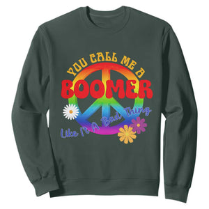 Retro Groovy Hippie Baby Boomer Generation Sweatshirt Funny You Call Me A Boomer Like It's A Bad Thing Peace Sign Flower