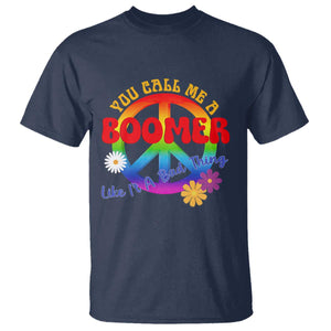 Retro Groovy Hippie Baby Boomer Generation T Shirt Funny You Call Me A Boomer Like It's A Bad Thing Peace Sign Flower