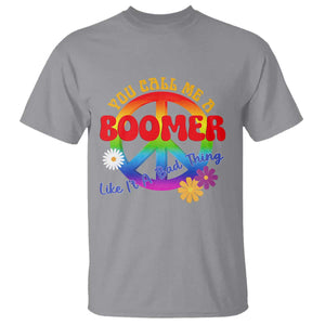 Retro Groovy Hippie Baby Boomer Generation T Shirt Funny You Call Me A Boomer Like It's A Bad Thing Peace Sign Flower