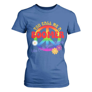 Retro Groovy Hippie Baby Boomer Generation T Shirt For Women Funny You Call Me A Boomer Like It's A Bad Thing Peace Sign Flower