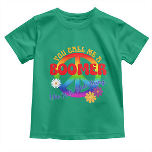 Retro Groovy Hippie Baby Boomer Generation Toddler T Shirt Funny You Call Me A Boomer Like It's A Bad Thing Peace Sign Flower