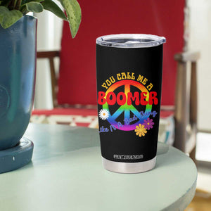 Retro Groovy Hippie Baby Boomer Generation Tumbler Cup Funny You Call Me A Boomer Like It's A Bad Thing Peace Sign Flower