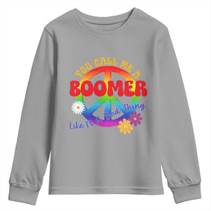 Retro Groovy Hippie Baby Boomer Generation Youth Sweatshirt Funny You Call Me A Boomer Like It's A Bad Thing Peace Sign Flower
