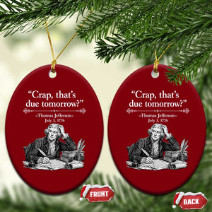 Crap Thats Due Tomorrow Thomas Jefferson Graphic Ceramic Ornament Funny Procrastination of Declaration of Indepence Historical Meme TS02 Print Your Wear