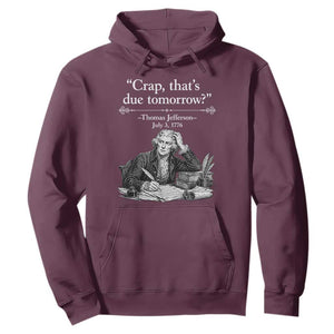 Crap Thats Due Tomorrow Thomas Jefferson Graphic Hoodie Funny Procrastination of Declaration of Indepence Historical Meme TS02 Maroon Print Your Wear