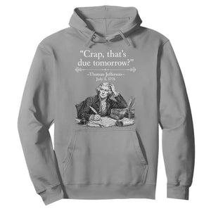 Crap Thats Due Tomorrow Thomas Jefferson Graphic Hoodie Funny Procrastination of Declaration of Indepence Historical Meme TS02 Sport Gray Print Your Wear