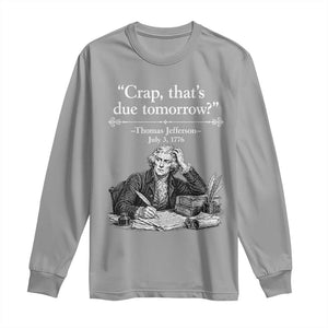 Crap Thats Due Tomorrow Thomas Jefferson Graphic Long Sleeve Shirt Funny Procrastination of Declaration of Indepence Historical Meme TS02 Sport Gray Print Your Wear
