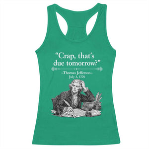 Crap Thats Due Tomorrow Thomas Jefferson Graphic Racerback Tank Top Funny Procrastination of Declaration of Indepence Historical Meme TS02 Irish Green Print Your Wear