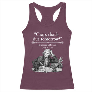 Crap Thats Due Tomorrow Thomas Jefferson Graphic Racerback Tank Top Funny Procrastination of Declaration of Indepence Historical Meme TS02 Maroon Print Your Wear