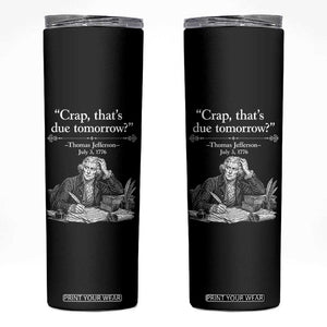 Crap Thats Due Tomorrow Thomas Jefferson Graphic Skinny Tumbler Funny Procrastination of Declaration of Indepence Historical Meme TS02 Black Print Your Wear
