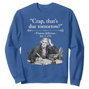 Crap Thats Due Tomorrow Thomas Jefferson Graphic Sweatshirt Funny Procrastination of Declaration of Indepence Historical Meme TS02 Royal Blue Print Your Wear