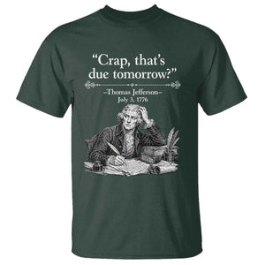 Crap Thats Due Tomorrow Thomas Jefferson Graphic T Shirt Funny Procrastination of Declaration of Indepence Historical Meme TS02 Dark Forest Green Print Your Wear