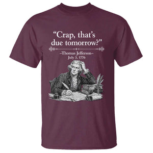 Crap Thats Due Tomorrow Thomas Jefferson Graphic T Shirt Funny Procrastination of Declaration of Indepence Historical Meme TS02 Maroon Print Your Wear