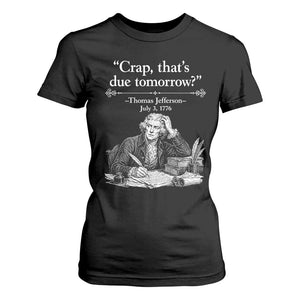 Crap Thats Due Tomorrow Thomas Jefferson Graphic T Shirt For Women Funny Procrastination of Declaration of Indepence Historical Meme TS02 Black Print Your Wear
