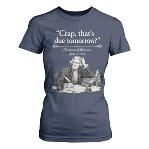 Crap Thats Due Tomorrow Thomas Jefferson Graphic T Shirt For Women Funny Procrastination of Declaration of Indepence Historical Meme TS02 Navy Print Your Wear
