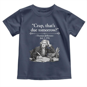 Crap Thats Due Tomorrow Thomas Jefferson Graphic Toddler T Shirt Funny Procrastination of Declaration of Indepence Historical Meme TS02 Navy Print Your Wear