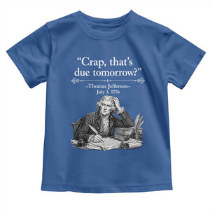 Crap Thats Due Tomorrow Thomas Jefferson Graphic Toddler T Shirt Funny Procrastination of Declaration of Indepence Historical Meme TS02 Royal Blue Print Your Wear