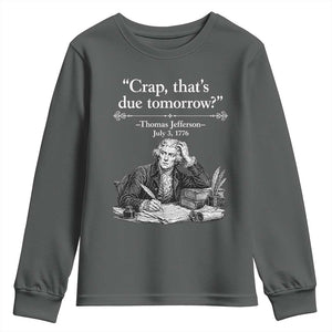 Crap Thats Due Tomorrow Thomas Jefferson Graphic Youth Sweatshirt Funny Procrastination of Declaration of Indepence Historical Meme TS02 Dark Heather Print Your Wear