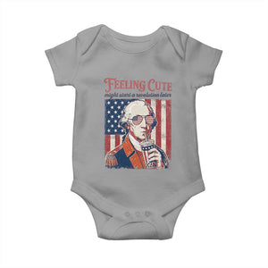 Funny George Washington Revolutionary Patriotic Baby Onesie Feeling Cute Might Start A Revolution Later TS02 Sport Gray Print Your Wear