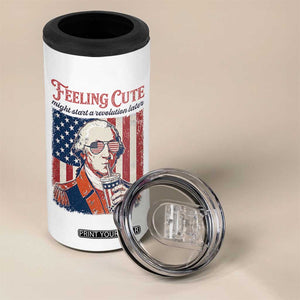 Funny George Washington Revolutionary Patriotic 4 in 1 Can Cooler Tumbler Feeling Cute Might Start A Revolution Later TS02 Print Your Wear