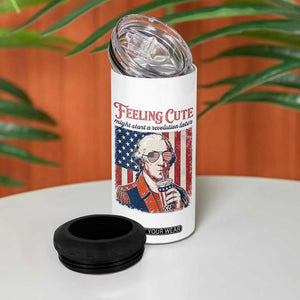 Funny George Washington Revolutionary Patriotic 4 in 1 Can Cooler Tumbler Feeling Cute Might Start A Revolution Later TS02 Print Your Wear