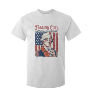 Funny George Washington Revolutionary Patriotic T Shirt For Kid Feeling Cute Might Start A Revolution Later TS02 White Print Your Wear