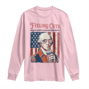 Funny George Washington Revolutionary Patriotic Long Sleeve Shirt Feeling Cute Might Start A Revolution Later TS02 Light Pink Print Your Wear
