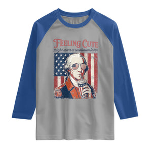 Funny George Washington Revolutionary Patriotic Raglan Shirt Feeling Cute Might Start A Revolution Later TS02 Sport Gray Royal Print Your Wear