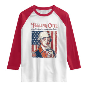 Funny George Washington Revolutionary Patriotic Raglan Shirt Feeling Cute Might Start A Revolution Later TS02 White Red Print Your Wear