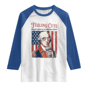 Funny George Washington Revolutionary Patriotic Raglan Shirt Feeling Cute Might Start A Revolution Later TS02 White Royal Print Your Wear