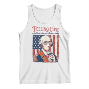 Funny George Washington Revolutionary Patriotic Tank Top Feeling Cute Might Start A Revolution Later TS02 White Print Your Wear