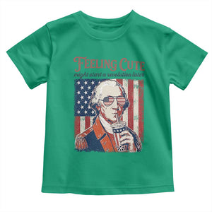 Funny George Washington Revolutionary Patriotic Toddler T Shirt Feeling Cute Might Start A Revolution Later TS02 Irish Green Print Your Wear