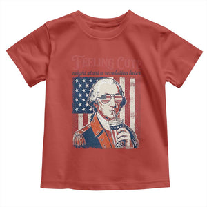 Funny George Washington Revolutionary Patriotic Toddler T Shirt Feeling Cute Might Start A Revolution Later TS02 Red Print Your Wear