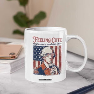 Funny George Washington Revolutionary Patriotic Coffee Mug Feeling Cute Might Start A Revolution Later TS02 Print Your Wear